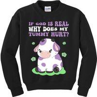 God Funny If God Is Real Why Does My Tummy Hurt, Sad Cow Kids Sweatshirt