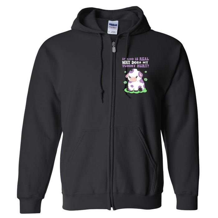 God Funny If God Is Real Why Does My Tummy Hurt, Sad Cow Full Zip Hoodie