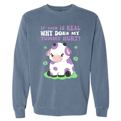 God Funny If God Is Real Why Does My Tummy Hurt, Sad Cow Garment-Dyed Sweatshirt