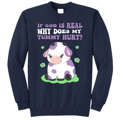 God Funny If God Is Real Why Does My Tummy Hurt, Sad Cow Tall Sweatshirt