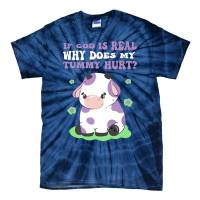 God Funny If God Is Real Why Does My Tummy Hurt, Sad Cow Tie-Dye T-Shirt