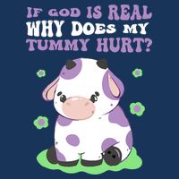 God Funny If God Is Real Why Does My Tummy Hurt, Sad Cow Infant Baby Jersey Bodysuit