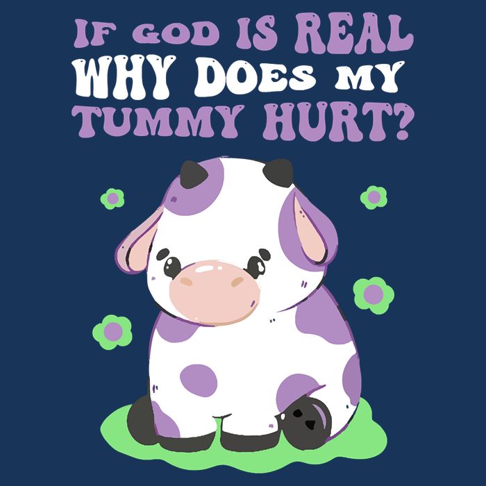 God Funny If God Is Real Why Does My Tummy Hurt, Sad Cow Infant Baby Jersey Bodysuit