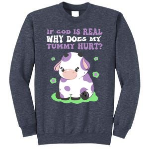 God Funny If God Is Real Why Does My Tummy Hurt, Sad Cow Sweatshirt