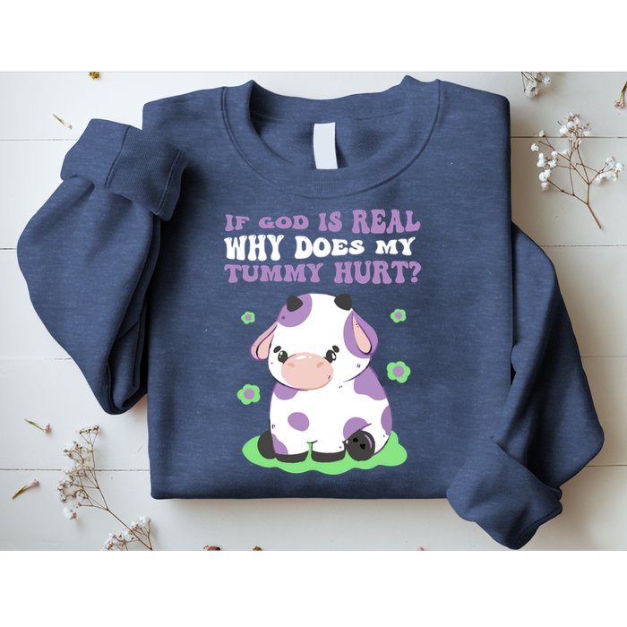God Funny If God Is Real Why Does My Tummy Hurt, Sad Cow Sweatshirt
