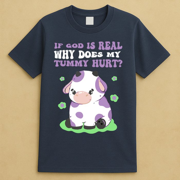 God Funny If God Is Real Why Does My Tummy Hurt, Sad Cow T-Shirt
