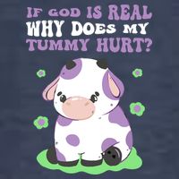 God Funny If God Is Real Why Does My Tummy Hurt, Sad Cow T-Shirt