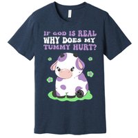 God Funny If God Is Real Why Does My Tummy Hurt, Sad Cow Premium T-Shirt