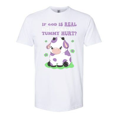 God Funny If God Is Real Why Does My Tummy Hurt, Sad Cow Softstyle® CVC T-Shirt