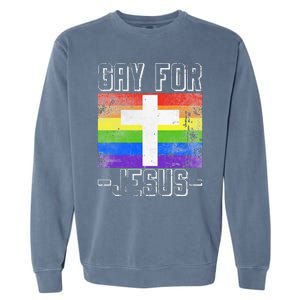 Gay For Jesus Christ Gift Christian Service God Garment-Dyed Sweatshirt