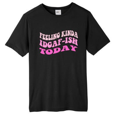 Groovy feeling kinda idgaf-ish today snarky funny Tall Fusion ChromaSoft Performance T-Shirt