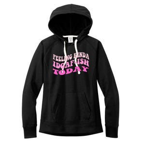 Groovy feeling kinda idgaf-ish today snarky funny Women's Fleece Hoodie