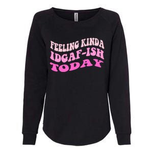 Groovy feeling kinda idgaf-ish today snarky funny Womens California Wash Sweatshirt