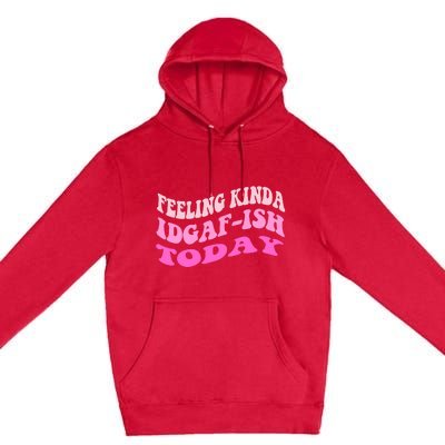 Groovy feeling kinda idgaf-ish today snarky funny Premium Pullover Hoodie