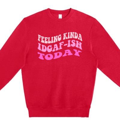 Groovy feeling kinda idgaf-ish today snarky funny Premium Crewneck Sweatshirt