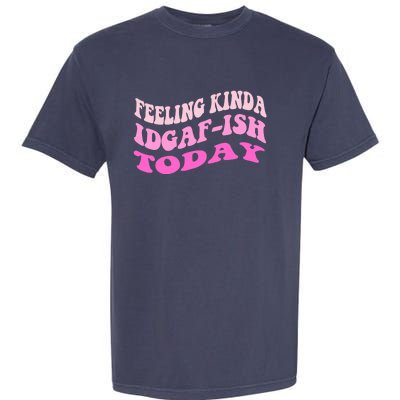 Groovy feeling kinda idgaf-ish today snarky funny Garment-Dyed Heavyweight T-Shirt