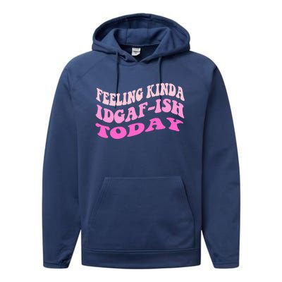 Groovy feeling kinda idgaf-ish today snarky funny Performance Fleece Hoodie