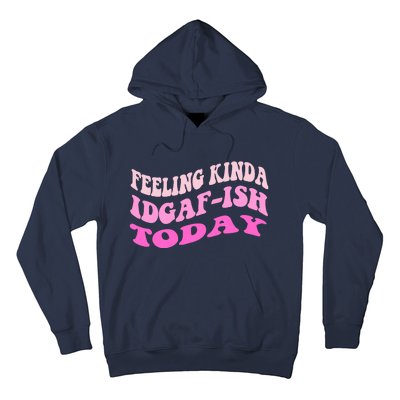 Groovy feeling kinda idgaf-ish today snarky funny Hoodie