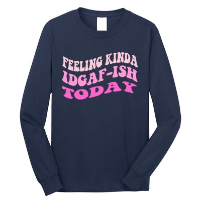 Groovy feeling kinda idgaf-ish today snarky funny Long Sleeve Shirt