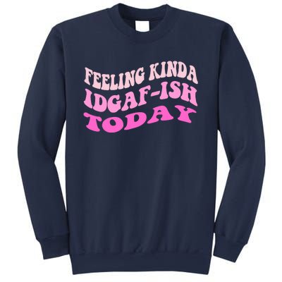 Groovy feeling kinda idgaf-ish today snarky funny Sweatshirt