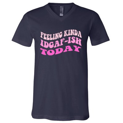 Groovy feeling kinda idgaf-ish today snarky funny V-Neck T-Shirt