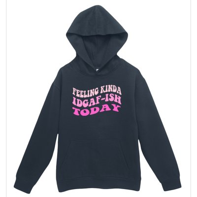 Groovy feeling kinda idgaf-ish today snarky funny Urban Pullover Hoodie