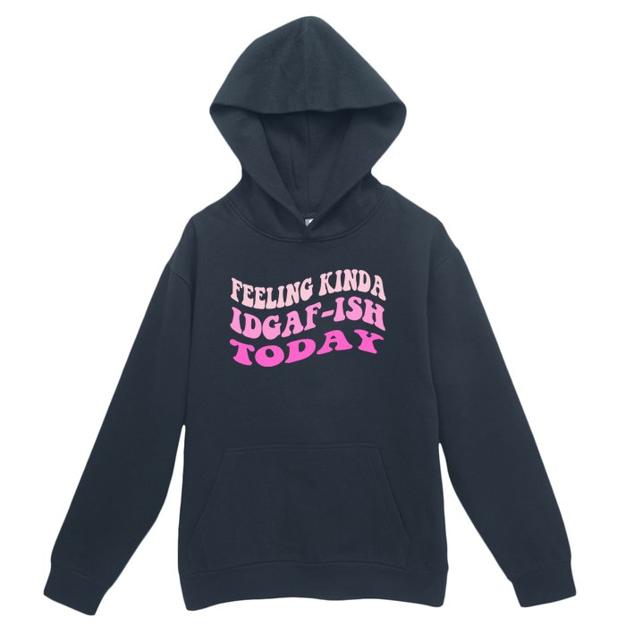 Groovy feeling kinda idgaf-ish today snarky funny Urban Pullover Hoodie