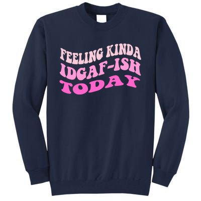 Groovy feeling kinda idgaf-ish today snarky funny Tall Sweatshirt