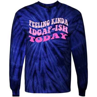 Groovy feeling kinda idgaf-ish today snarky funny Tie-Dye Long Sleeve Shirt