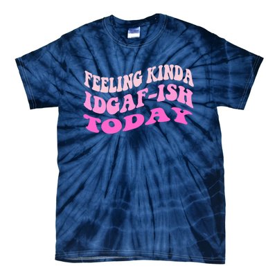 Groovy feeling kinda idgaf-ish today snarky funny Tie-Dye T-Shirt