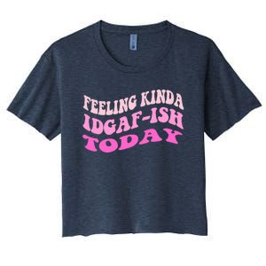 Groovy feeling kinda idgaf-ish today snarky funny Women's Crop Top Tee