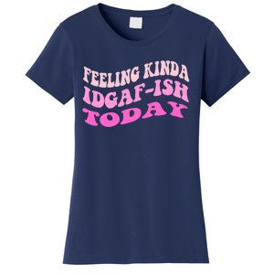 Groovy feeling kinda idgaf-ish today snarky funny Women's T-Shirt