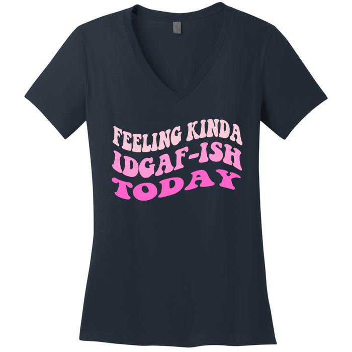 Groovy feeling kinda idgaf-ish today snarky funny Women's V-Neck T-Shirt