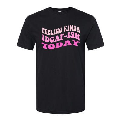 Groovy feeling kinda idgaf-ish today snarky funny Softstyle CVC T-Shirt