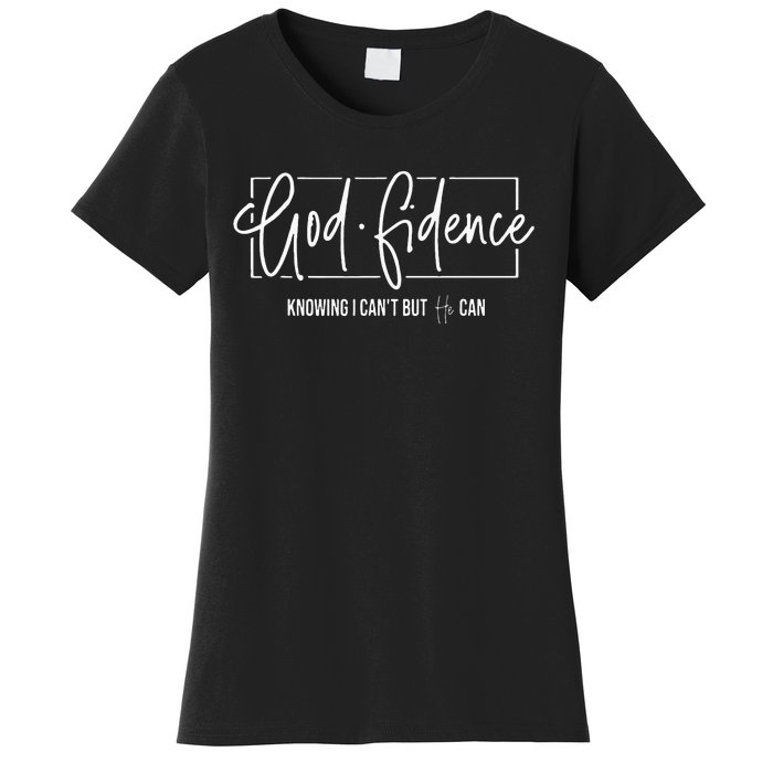 God Fidence Knowing I CanT But He Can Christian Religious Women's T-Shirt