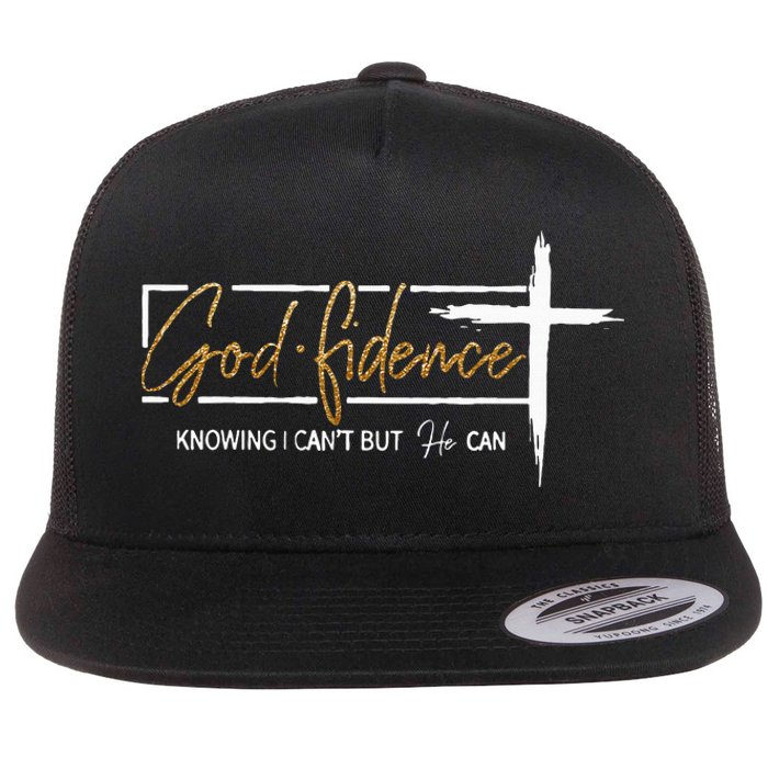 God Fidence Knowing That I CanT But He Can Quote Christian Flat Bill Trucker Hat