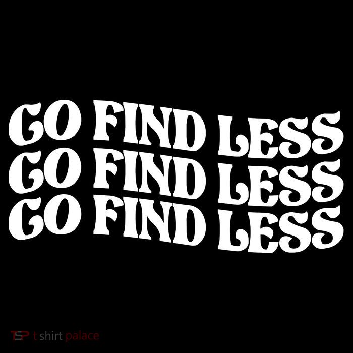 Go Find Less T-Shirt