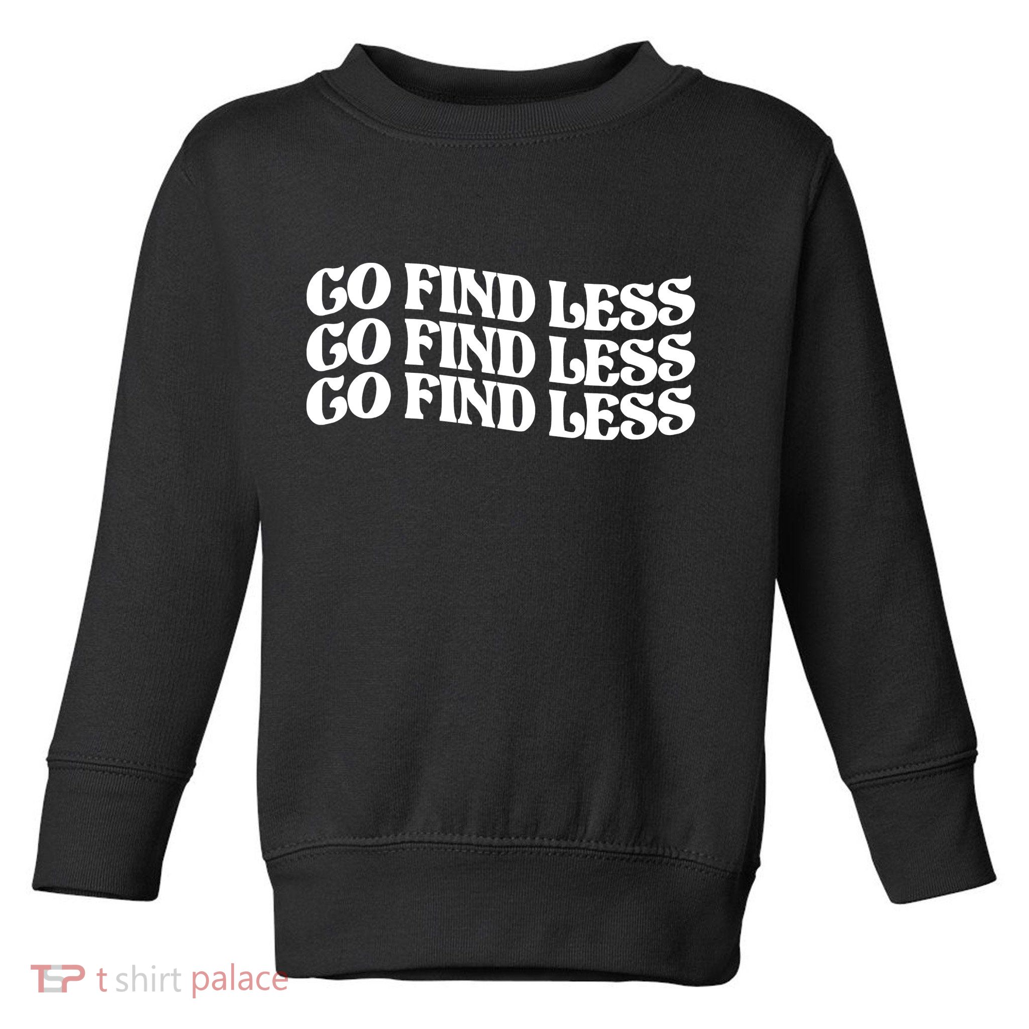 Go Find Less Toddler Sweatshirt