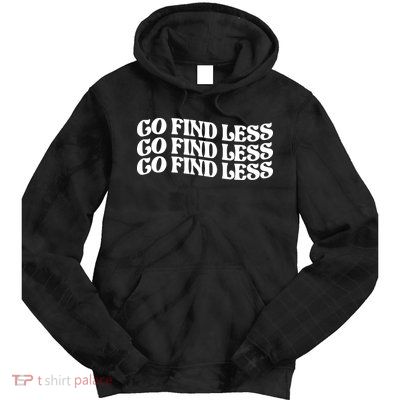 Go Find Less Tie Dye Hoodie