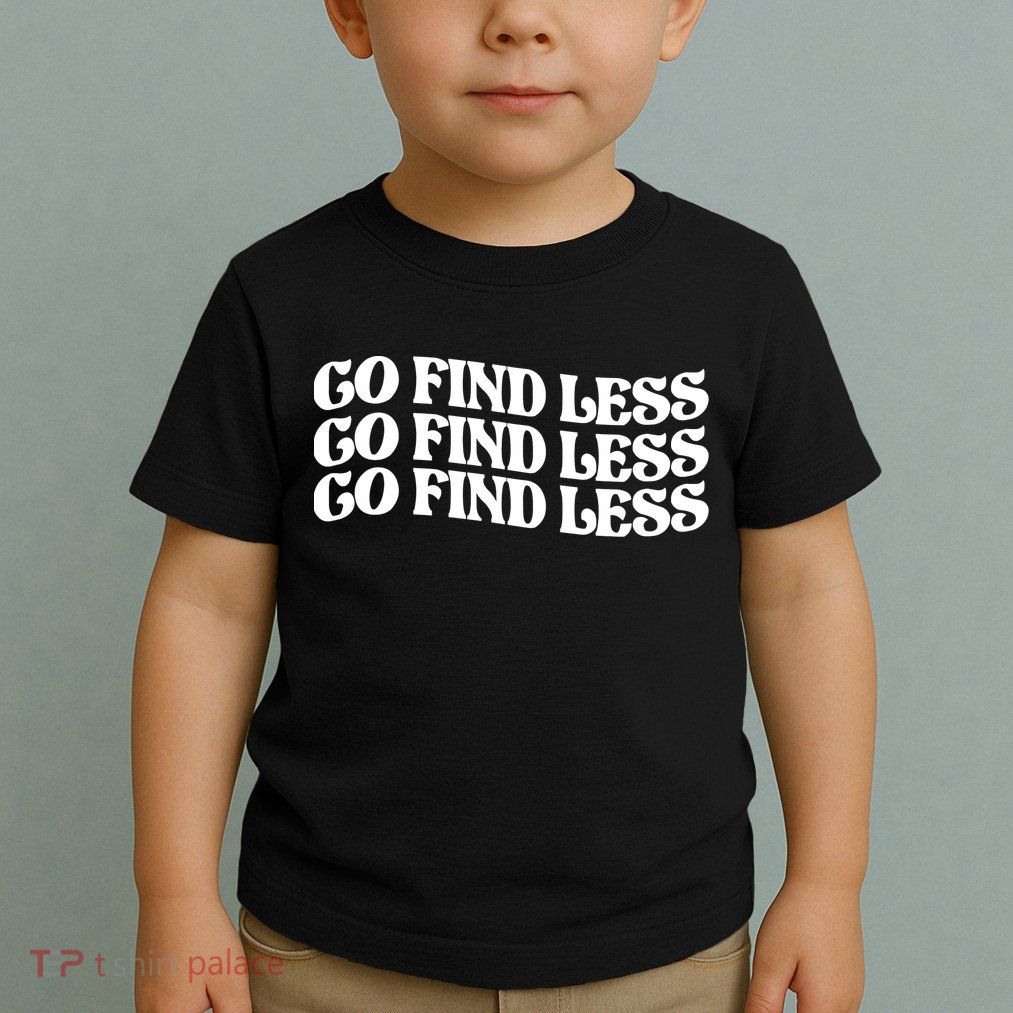 Go Find Less Toddler T-Shirt