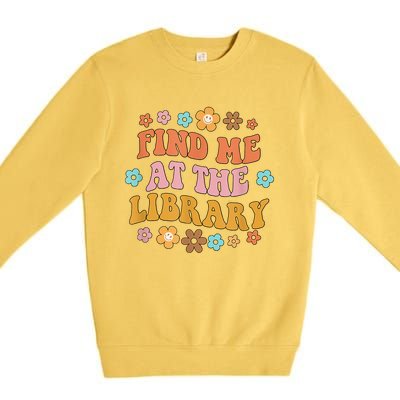 Groovy Find Me At The Library Lover Book School Librarian Premium Crewneck Sweatshirt