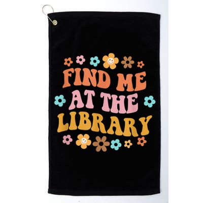 Groovy Find Me At The Library Lover Book School Librarian Platinum Collection Golf Towel