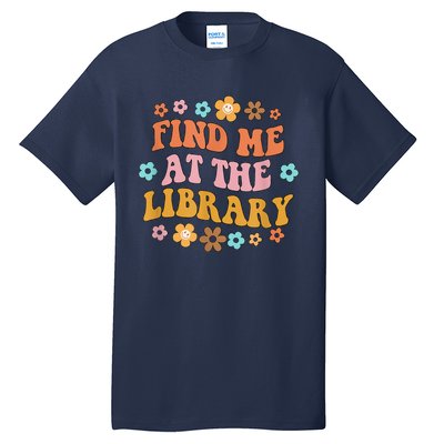 Groovy Find Me At The Library Lover Book School Librarian Tall T-Shirt