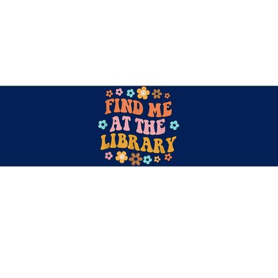 Groovy Find Me At The Library Lover Book School Librarian Bumper Sticker