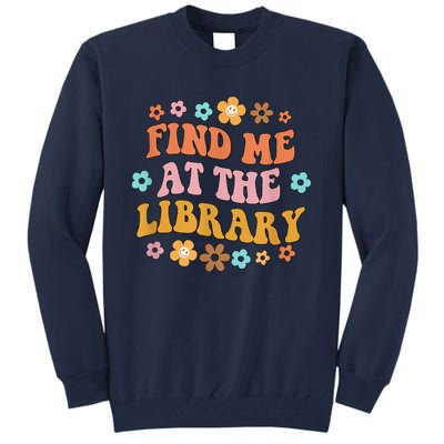 Groovy Find Me At The Library Lover Book School Librarian Tall Sweatshirt