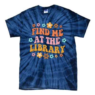 Groovy Find Me At The Library Lover Book School Librarian Tie-Dye T-Shirt