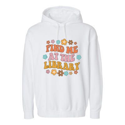 Groovy Find Me At The Library Lover Book School Librarian Garment-Dyed Fleece Hoodie