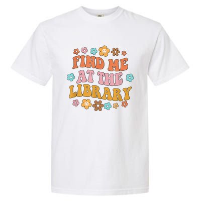 Groovy Find Me At The Library Lover Book School Librarian Garment-Dyed Heavyweight T-Shirt