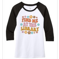 Groovy Find Me At The Library Lover Book School Librarian Women's Tri-Blend 3/4-Sleeve Raglan Shirt