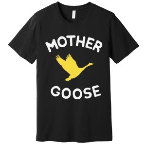 Gift For Mother Cute Funny Mother Goose Premium T-Shirt